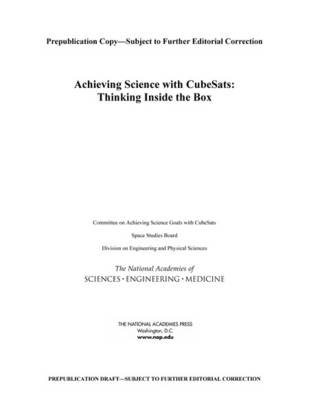 Achieving Science with CubeSats - Engineering National Academies of Sciences  and Medicine,  Division on Engineering and Physical Sciences,  Space Studies Board,  Committee on Achieving Science Goals with CubeSats