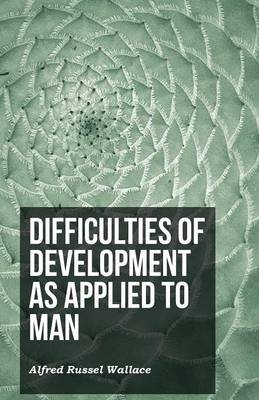 Difficulties of Development as Applied to Man