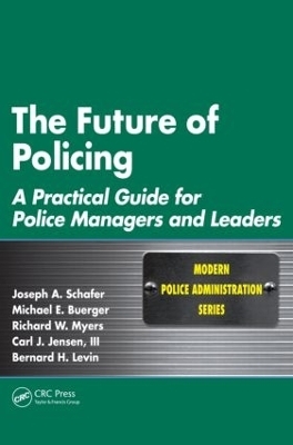 The Future of Policing - Joseph A. Schafer, Michael E. Buerger, Richard W. Myers, Carl J. Jensen III, Bernard H. Levin