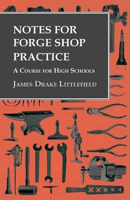 Notes for Forge Shop Practice - A Course for High Schools - James Drake Littlefield