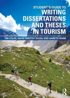 Student's Guide to Writing Dissertations and Theses in Tourism Studies and Related Disciplines - Tim Coles, David Timothy Duval, Gareth Shaw