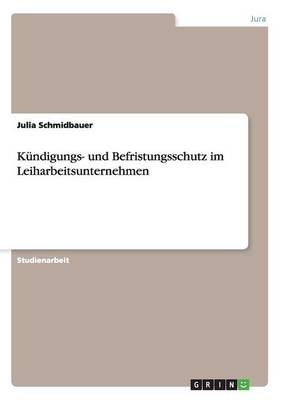 K&uuml;ndigungs- und Befristungsschutz im Leiharbeitsunternehmen - Julia Schmidbauer