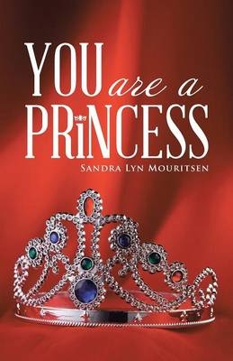 You Are A Princess - Sandra Lyn Mouritsen