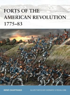 Forts of the American Revolution 1775-83 - René Chartrand