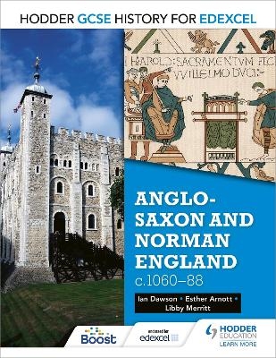 Hodder GCSE History for Edexcel: Anglo-Saxon and Norman England, c1060&ndash;88 - Esther Arnott, Libby Merritt, Ian Dawson