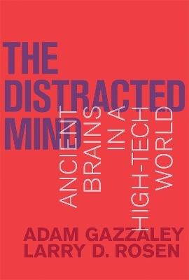 The Distracted Mind - Adam Gazzaley, Larry D. Rosen