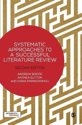 Systematic Approaches to a Successful Literature Review - Andrew Booth, Anthea Sutton, Diana Papaioannou