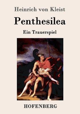 Penthesilea -  Heinrich Von Kleist