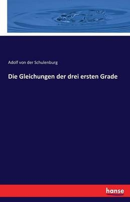 Die Gleichungen der drei ersten Grade - Adolf von der Schulenburg