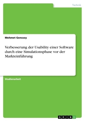 Verbesserung der Usability einer Software durch eine Simulationsphase vor der MarkteinfÃ¼hrung - Mehmet Gencsoy