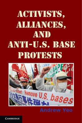 Activists, Alliances, and Anti-U.S. Base Protests - Andrew Yeo