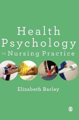 Health Psychology in Nursing Practice - Elizabeth Barley