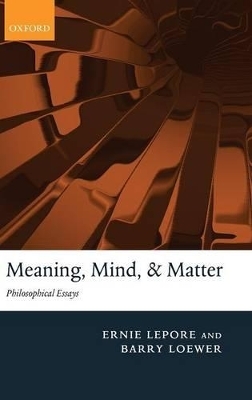 Meaning, Mind, and Matter - Ernie Lepore, Barry Loewer