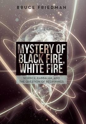 Mystery of Black Fire, White Fire - Bruce Friedman