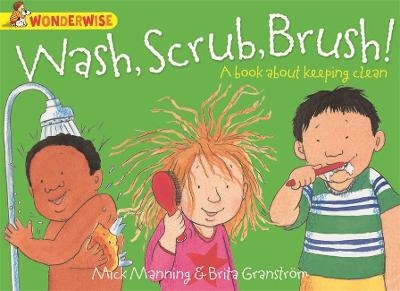 Wonderwise: Wash, Scrub, Brush: A book about keeping clean - Mick Manning, Brita Granstr&ouml;m