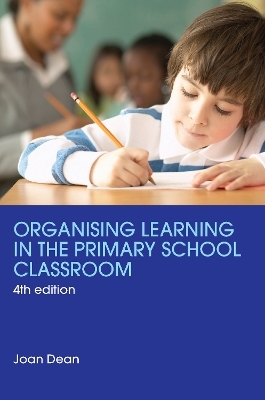 Organising Learning in the Primary School Classroom - Joan Dean