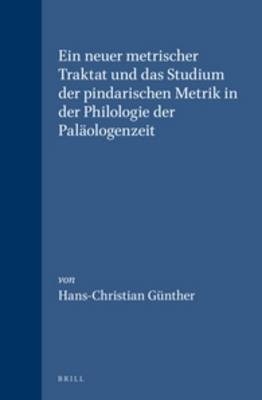 Ein neuer metrischer Traktat und das Studium der pindarischen Metrik in der Philologie der Pal&auml;ologenzeit - Hans-Christian G&uuml;nther