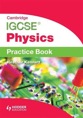 Cambridge IGCSE Physics Practice Book - Heather Kennett