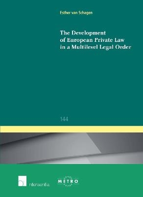 The Development of European Private Law in a Multilevel Legal Order - Esther van Schagen