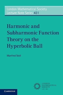 Harmonic and Subharmonic Function Theory on the Hyperbolic Ball - Manfred Stoll