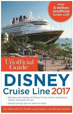 The Unofficial Guide to Disney Cruise Line 2017 - Len Testa, Erin Foster, Laurel Stewart, Ritchey Halphen