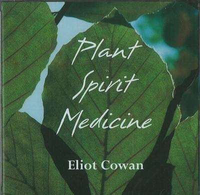 Plant Spirit Medicine - Eliot Cowan