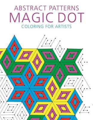 Abstract Patterns: Magic Dot Coloring for Artists -  Skyhorse Publishing
