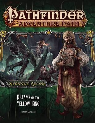 Pathfinder Adventure Path: Strange Aeons 3 of 6-Dreams of the Yellow King - Ron Lundeen