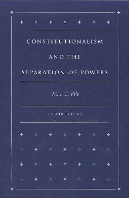 Constitutionalism & the Separation of Powers, 2nd Edition - M J C Vile
