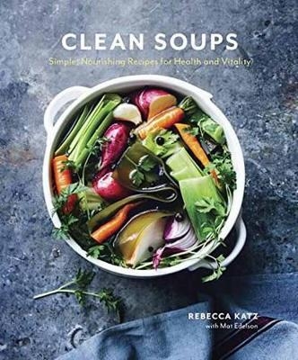 Clean Soups - Rebecca Katz, Mat Edelson