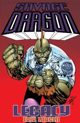 Savage Dragon: Legacy - Erik Larsen