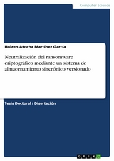 Neutralización del ransomware criptográfico mediante un sistema de almacenamiento sincrónico versionado - Holzen Atocha Martínez García
