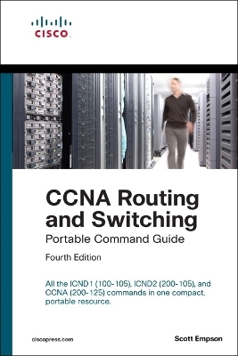 CCNA Routing and Switching Portable Command Guide (ICND1 100-105, ICND2 200-105, and CCNA 200-125)