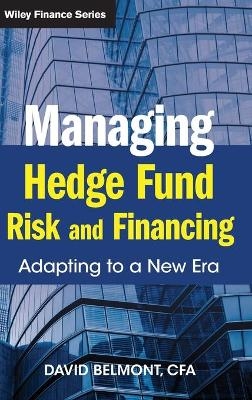 Managing Hedge Fund Risk and Financing - David P. Belmont