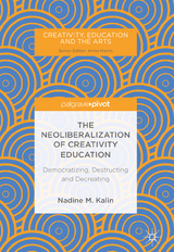 The Neoliberalization of Creativity Education - Nadine M. Kalin