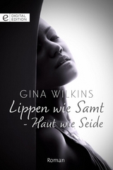 Lippen wie Samt - Haut wie Seide - Gina Wilkins