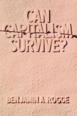 Can Capitalism Survive? - Benjamin Rodge