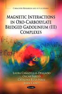 Magnetic Interactions in Oxo-Carboxylate Bridged Gadolinium (III) Complexes - Laura Ca&ntilde;adillas-Delgado, &Oacute;scar Fabelo, Catalina Ruiz-P&eacute;rez, Joan Cano