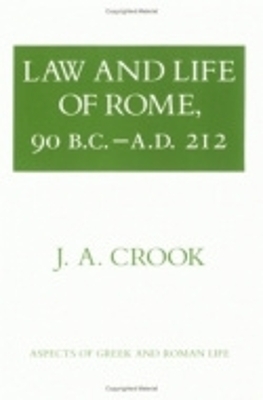 Law and Life of Rome, 90 B.C.&ndash;a.D. 212 - J. A. Crook