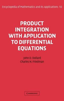 Product Integration with Application to Differential Equations - John Day Dollard, Charles N. Friedman
