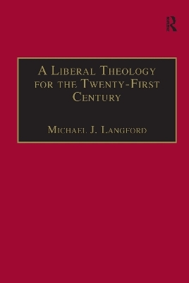 A Liberal Theology for the Twenty-First Century - Michael J. Langford