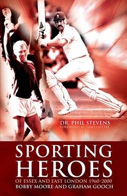 Sporting Heroes of Essex and East London 1960-2000 - Phil Stevens