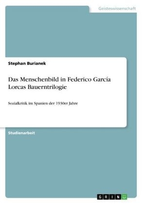 Das Menschenbild in Federico Garc&Atilde;&shy;a Lorcas Bauerntrilogie - Stephan Burianek