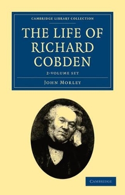 The Life of Richard Cobden 2 Volume Set - John Morley