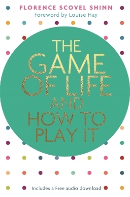 The Game of Life and How to Play It - Florence Scovel Shinn