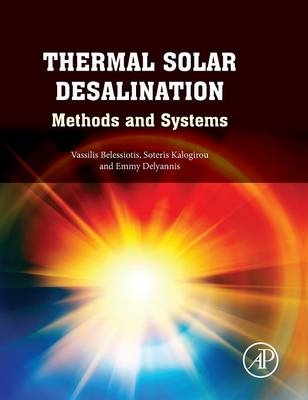 Thermal Solar Desalination - Vassilis Belessiotis, Soteris Kalogirou, Emmy Delyannis
