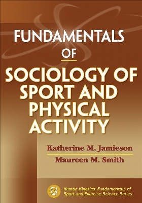 Fundamentals of Sociology of Sport and Physical Activity - Katherine M. Jamieson, Maureen M. Smith