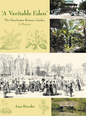 'A Veritable Eden'. The Manchester Botanic Garden - Ann Brooks