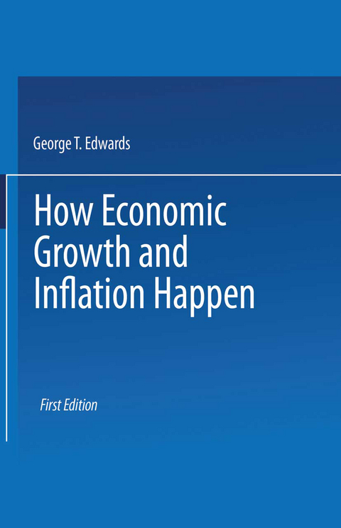 How Economic Growth and Inflation Happen - George T Edwards