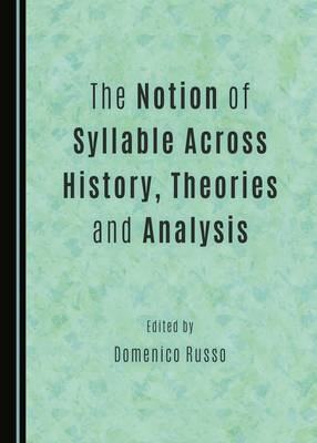 The Notion of Syllable Across History, Theories and Analysis - 